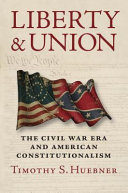 Liberty and union : the Civil War era and American constitutionalism /