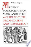 Medieval manuscripts for mass and office : a guide to their organization and terminology /