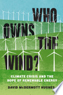 Who owns the wind? : climate crisis and the hope of renewable energy /
