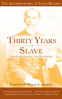 Thirty years a slave : from bondage to freedom : the autobiography of Louis Hughes : the institution of slavery as seen on the plantation in the home of the planter /