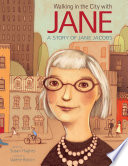 Walking in the city with Jane : a story of Jane Jacobs /