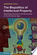 The biopolitics of intellectual property : regulating innovation and personhood in the information age /