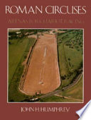 Roman circuses : arenas for chariot racing /