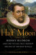 Half moon : Henry Hudson and the voyage that redrew the map of the New World /