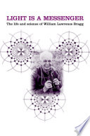 Light is a messenger : the life and science of William Lawrence Bragg /