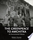 The Greenpeace to Amchitka : an environmental odyssey /