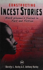 Constructing incest stories : Black women's voices in fact and fiction /