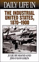 Daily life in the industrial United States, 1870-1900 /