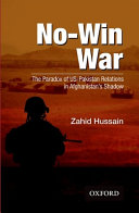 No-win war : the paradox of US-Pakistan relations in Afghanistan's shadow /