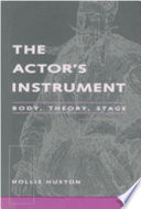 The actor's instrument : body, theory, stage /