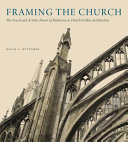 Framing the church : the social and artistic power of buttresses in French Gothic architecture /