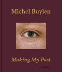 Michel Buylen : making my past /