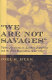 We are not savages : Native Americans in Southern California and the Pala Reservation, 1840-1920 /