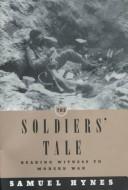 The soldiers' tale : bearing witness to modern war /