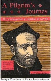 A pilgrim's journey : the autobiography of Ignatius of Loyola /