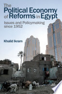 The political economy of reforms in Egypt : issues and policymaking since 1952 /