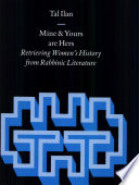 Mine and yours are hers : retrieving women's history from rabbinic literature /