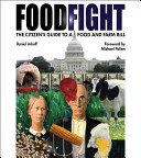 Foodfight : the citizen's guide to a food and farm bill /