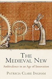 The medieval new : ethical ambivalence in an age of innovation /