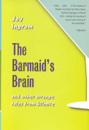 The barmaid's brain and other strange tales from science /