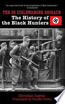 The SS Dirlewanger Brigade : the history of the Black Hunters /