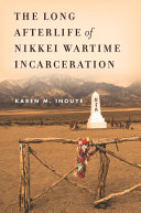 The long afterlife of Nikkei wartime incarceration /