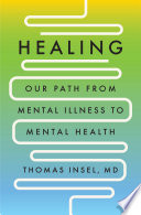 Healing : our path from mental illness to mental health /