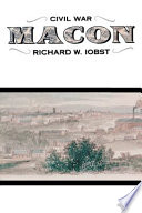 Civil War Macon : the history of a Confederate city /