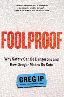 Foolproof : why safety can be dangerous and how danger makes us safe /