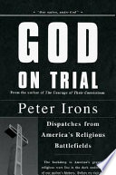 God on trial : dispatches from America's religious battlefields /