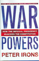 War powers : how the imperial presidency hijacked the Constitution /