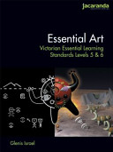 Essential art : Victorian essential learning standards levels 5 & 6 /