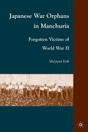 Japanese war orphans in Manchuria : forgotten victims of World War II /