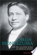 Carlos Montezuma and the changing world of American Indians /