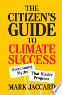 The citizen's guide to climate success : overcoming myths that hinder progress /