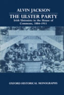 The Ulster Party : Irish unionists in the House of Commons, 1884-1911 /