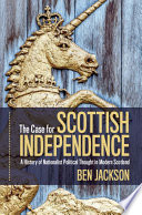 The case for Scottish independence : a history of Nationalist political thought in modern Scotland /
