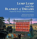 Lump Lump and the Blanket of Dreams : inspired by Navajo culture and folklore /