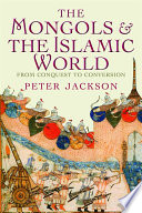 The Mongols and the Islamic world : from conquest to conversion /