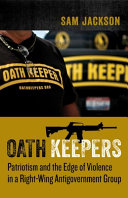 Oath Keepers : patriotism and the edge of violence in a right-wing antigovernment group /