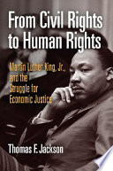 From civil rights to human rights : Martin Luther King, Jr., and the struggle for economic justice /