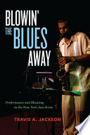 Blowin' the blues away : performance and meaning on the New York jazz scene /