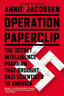 Operation Paperclip : the secret intelligence program that brought Nazi scientists to America /
