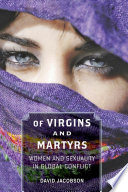 Of virgins and martyrs : women and sexuality in global conflict /