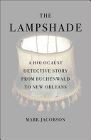 The lampshade : a Holocaust detective story from Buchenwald to New Orleans /