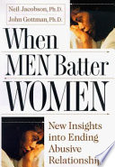When men batter women : new insights into ending abusive relationships /