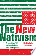 The new nativism : Proposition 187 and the debate over immigration /