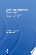 Landscape modernism renounced : the career of Christopher Tunnard (1910-1979) /