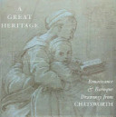 A great heritage : Renaissance & Baroque drawings from Chatsworth /