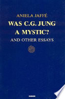 Was C.G. Jung a mystic? and other essays /